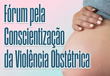 Procuradoria Especial da Mulher promove Fórum pela Conscientização da Violência Obstétrica